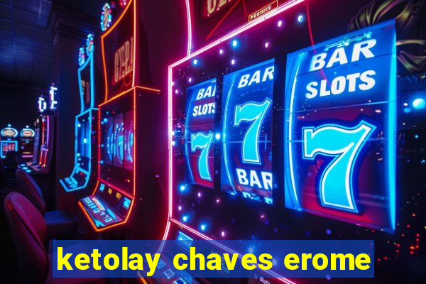 ketolay chaves erome